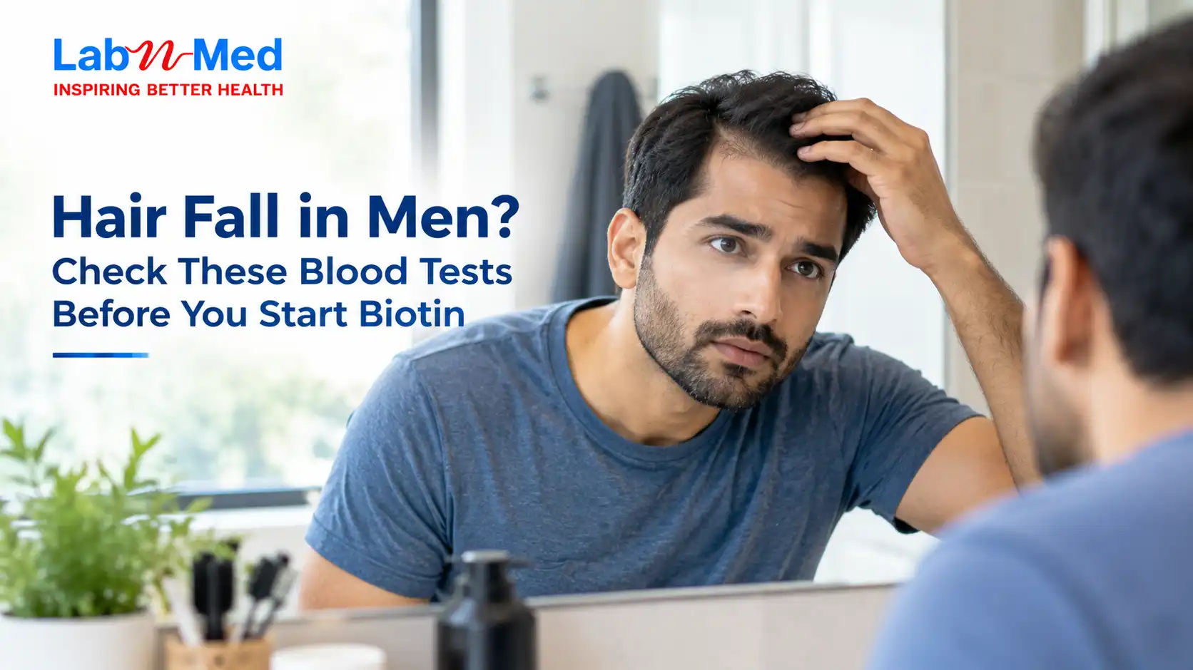 Hair Fall in Men? Check These Blood Tests Before You Start Biotin